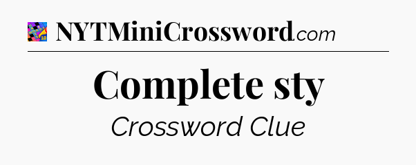Complete sty Crossword Clue