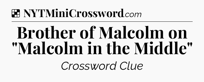 Solution: Brother of Malcolm on 