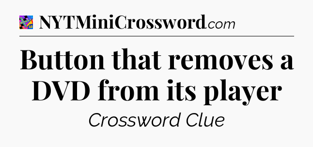 Button that removes a DVD from its player Crossword Clue