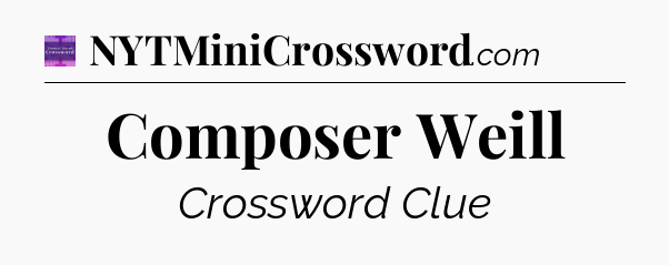 Composer Weill - Thomas Joseph Crossword