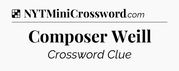 Solution: Composer Weill - NYT Crossword
