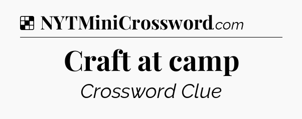 Solution: Craft at camp - NYT Crossword