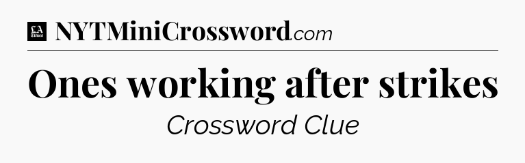 Ones working after strikes - LA Times Crossword