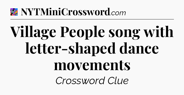 Village People song with letter-shaped dance movements Crossword Clue