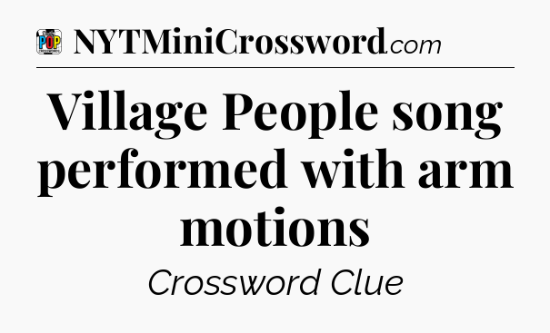 Village People song performed with arm motions Crossword Clue