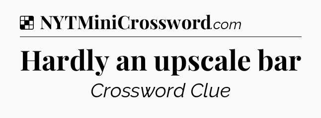 Solution: Hardly an upscale bar - NYT Crossword