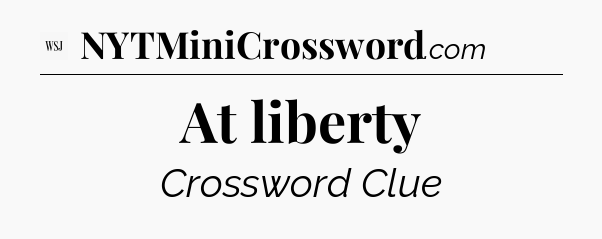 At liberty - WSJ Crossword