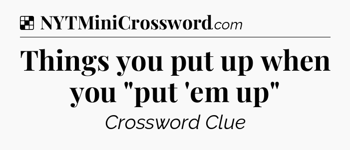 Solution: Things you put up when you 