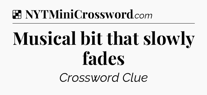 Solution: Musical bit that slowly fades - NYT Crossword