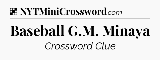 Solution: Baseball G.M. Minaya - NYT Crossword