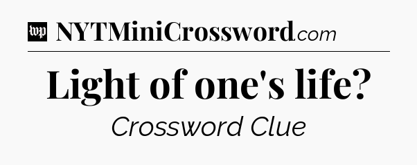 Light of one's life Crossword Clue