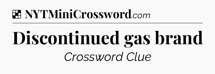 Solution: Discontinued gas brand - NYT Crossword