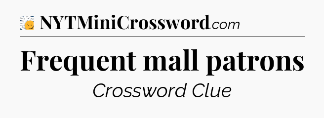 Frequent mall patrons - 7 Little Words