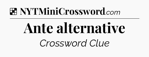 Solution: Ante alternative - NYT Crossword