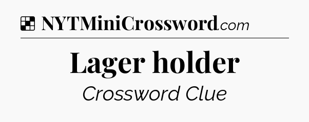 Solution: Lager holder - NYT Crossword