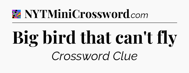 Big bird that can't fly Crossword Clue