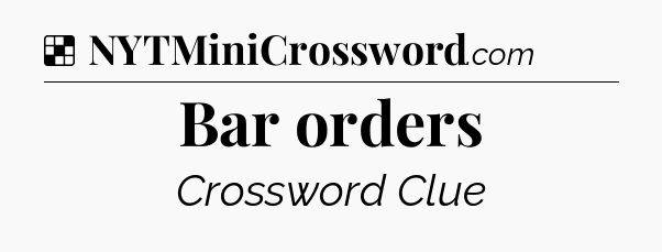 Solution: Bar orders - NYT Crossword