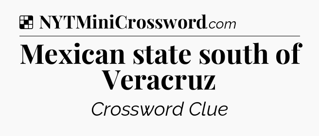 Solution: Mexican state south of Veracruz - NYT Crossword