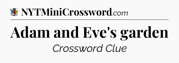 Adam and Eve's garden Crossword Clue