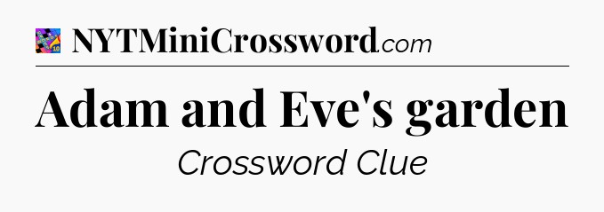 Adam and Eve's garden Crossword Clue