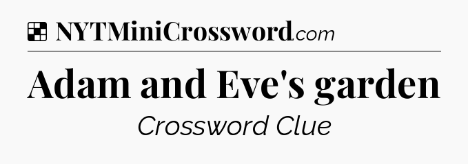 Solution: Adam and Eve's garden - NYT Crossword