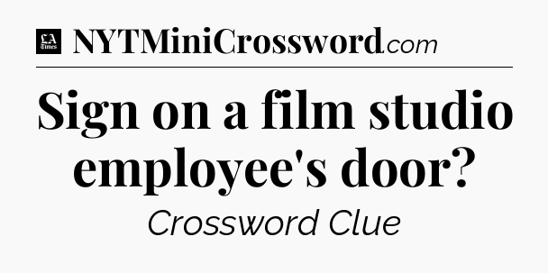 Sign on a film studio employee's door - LA Times Crossword