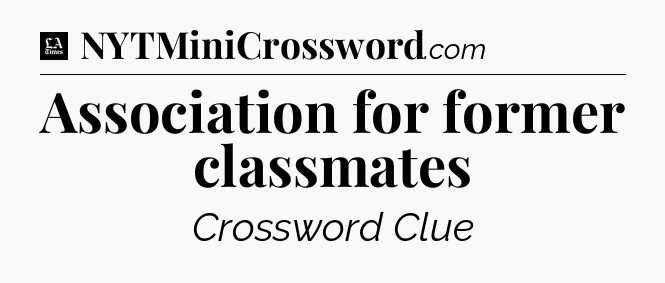 Association for former classmates - LA Times Crossword