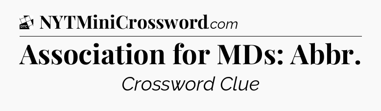 Association for MDs: Abbr - Daily Themed Classic Crossword