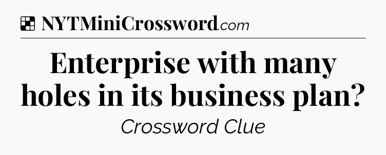Solution: Enterprise with many holes in its business plan - NYT Crossword