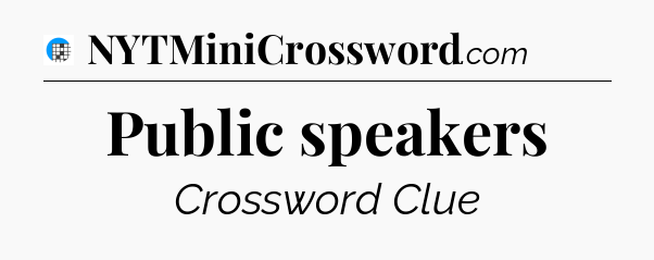 Public speakers Crossword Clue