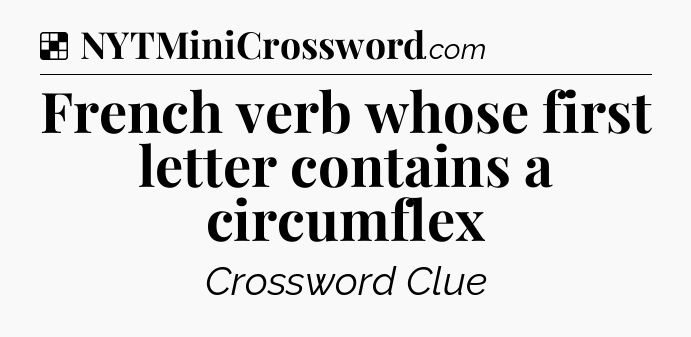 Solution: French verb whose first letter contains a circumflex - NYT Crossword