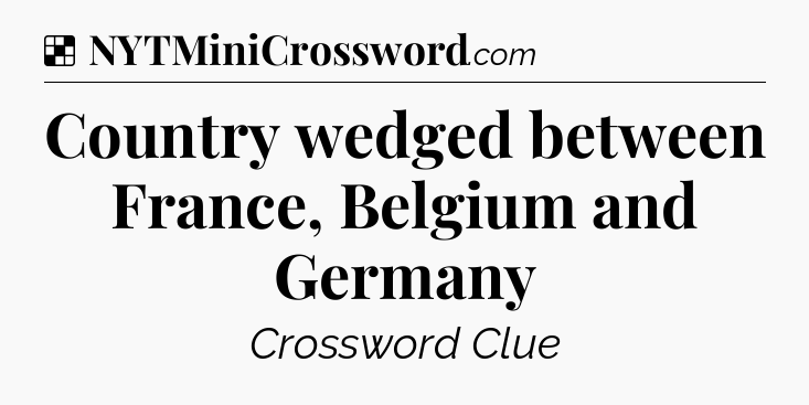 Solution: Country wedged between France, Belgium and Germany - NYT Crossword