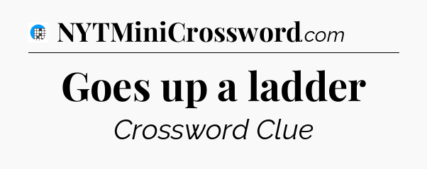Goes up a ladder Crossword Clue