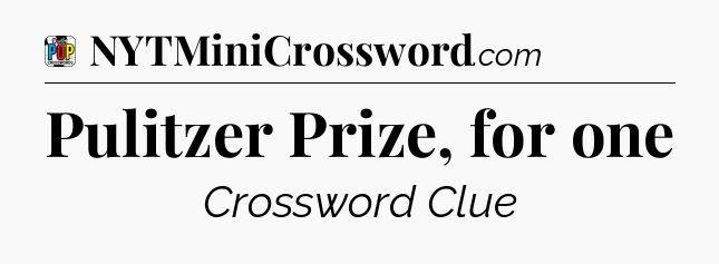 Pulitzer Prize, for one Crossword Clue