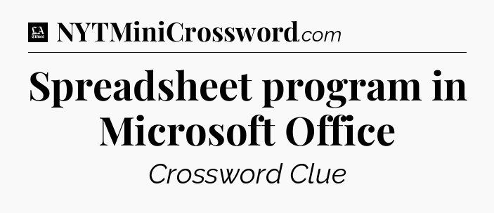 Spreadsheet program in Microsoft Office - LA Times Crossword