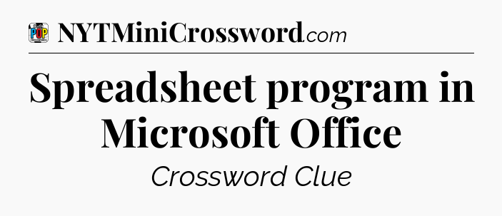 Spreadsheet program in Microsoft Office Crossword Clue
