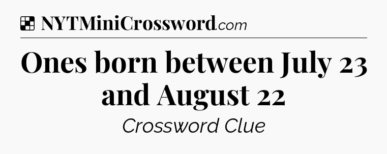 Solution: Ones born between July 23 and August 22 - NYT Crossword