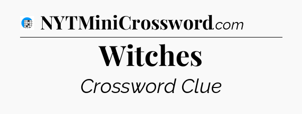 Witches Crossword Clue