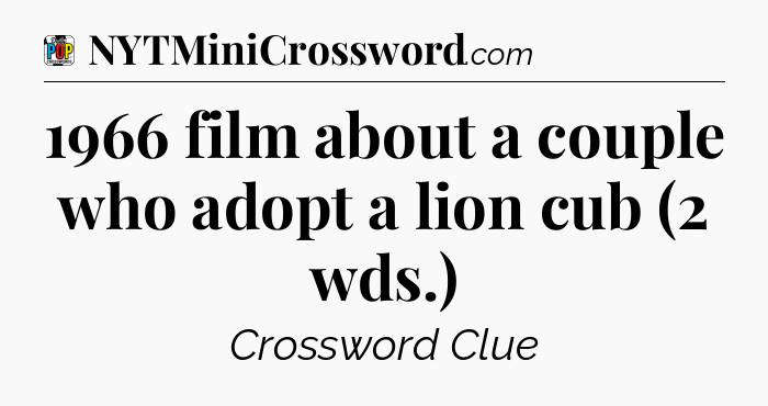 1966 film about a couple who adopt a lion cub (2 wds.) Crossword Clue
