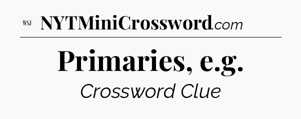 Primaries, e.g - WSJ Crossword