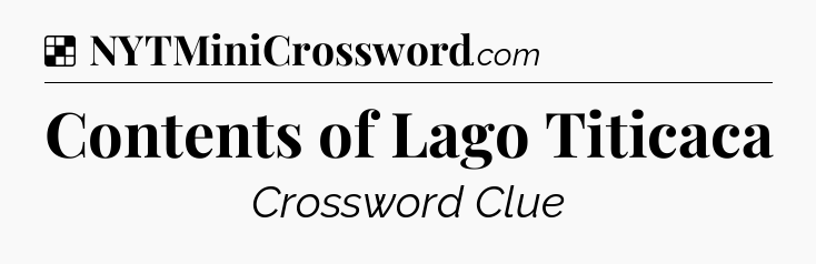 Solution: Contents of Lago Titicaca - NYT Crossword