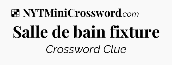 Solution: Salle de bain fixture - NYT Crossword