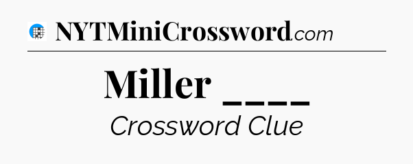 Miller ____ Crossword Clue