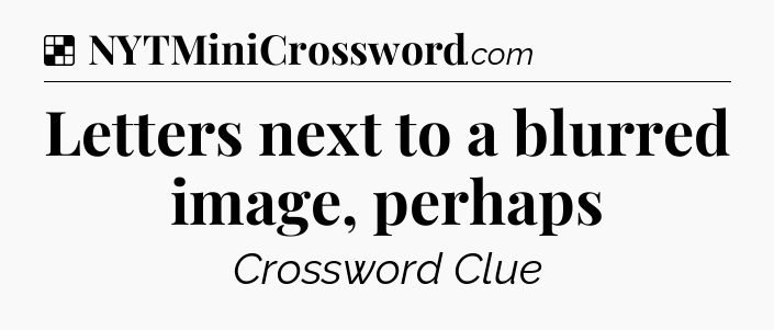 Solution: Letters next to a blurred image, perhaps - NYT Crossword