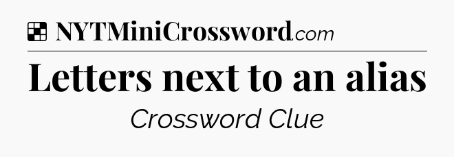 Solution: Letters next to an alias - NYT Crossword