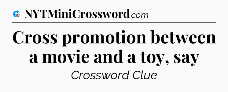 Cross promotion between a movie and a toy, say Crossword Clue