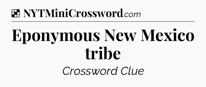 Solution: Eponymous New Mexico tribe - NYT Crossword
