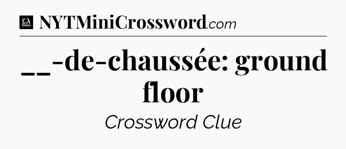 __-de-chaussée: ground floor - LA Times Crossword