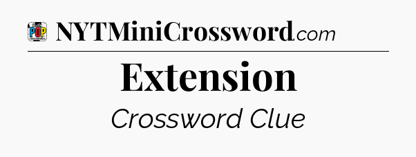 Extension Crossword Clue