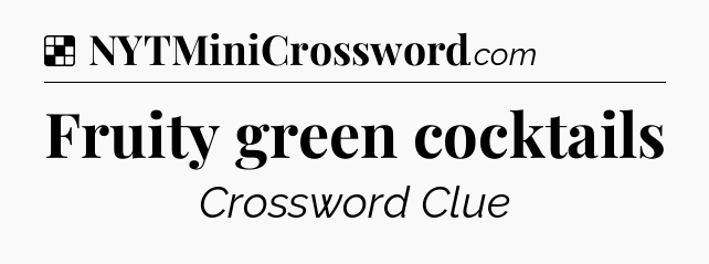Solution: Fruity green cocktails - NYT Crossword